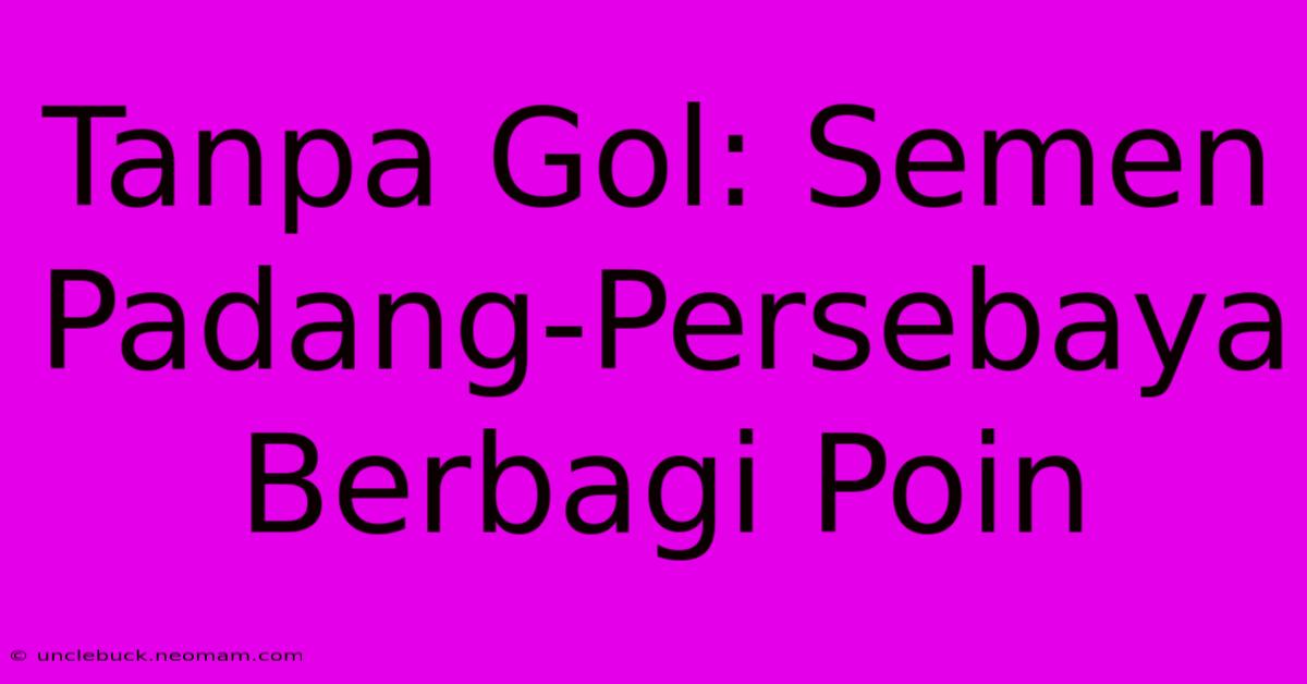 Tanpa Gol: Semen Padang-Persebaya Berbagi Poin