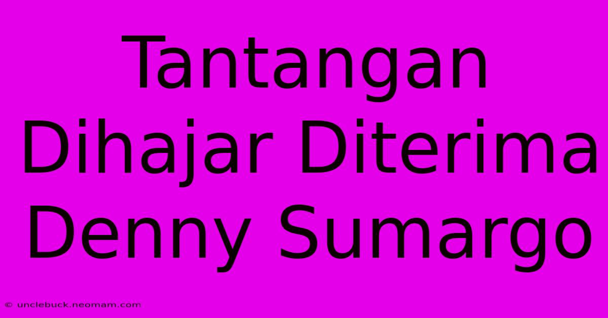 Tantangan Dihajar Diterima Denny Sumargo