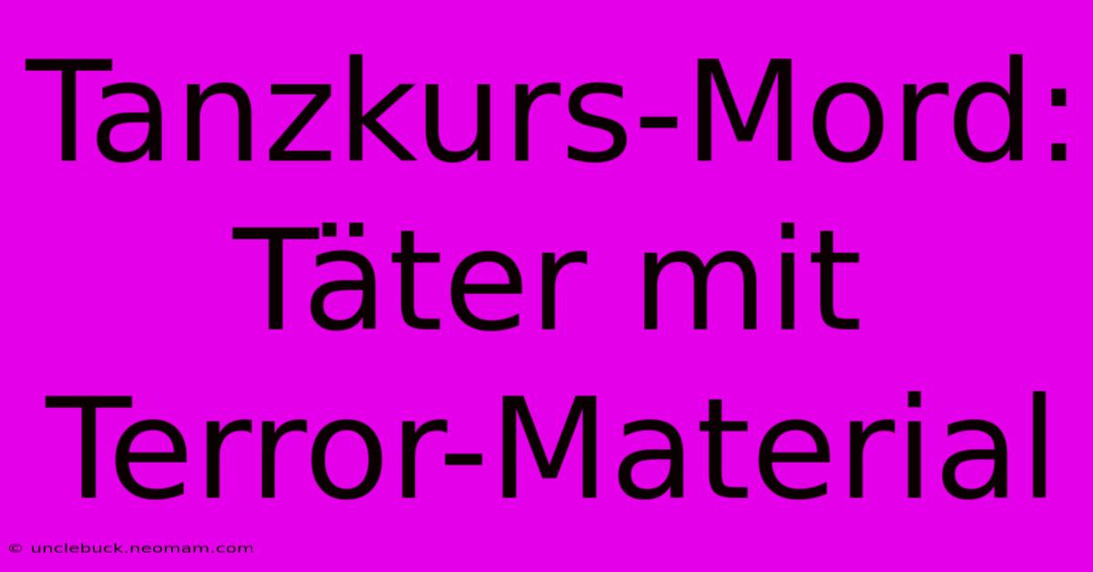 Tanzkurs-Mord: Täter Mit Terror-Material