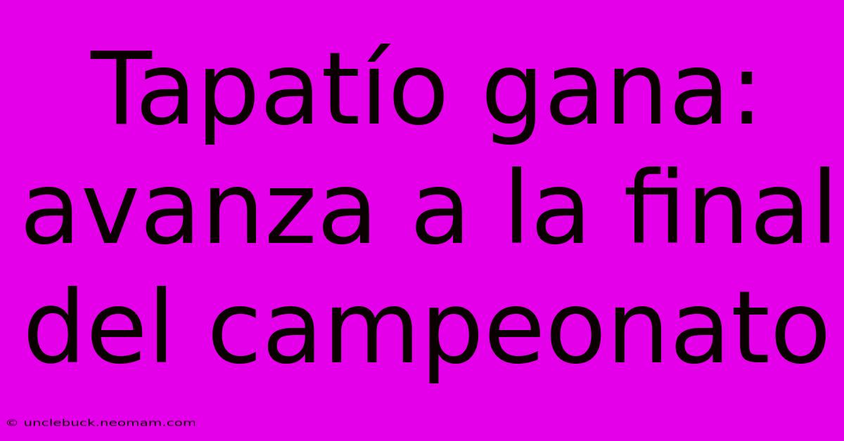 Tapatío Gana: Avanza A La Final Del Campeonato