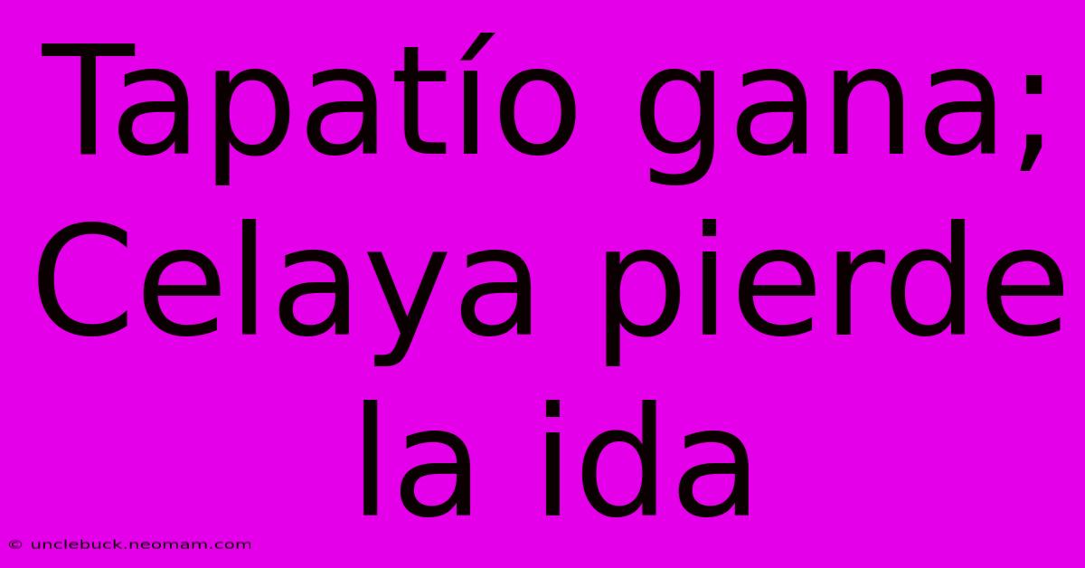 Tapatío Gana; Celaya Pierde La Ida