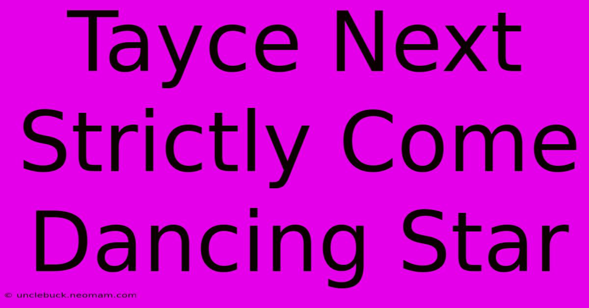 Tayce Next Strictly Come Dancing Star