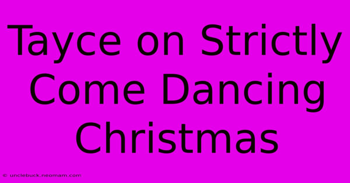 Tayce On Strictly Come Dancing Christmas