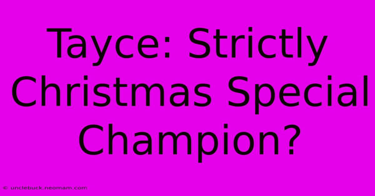 Tayce: Strictly Christmas Special Champion?