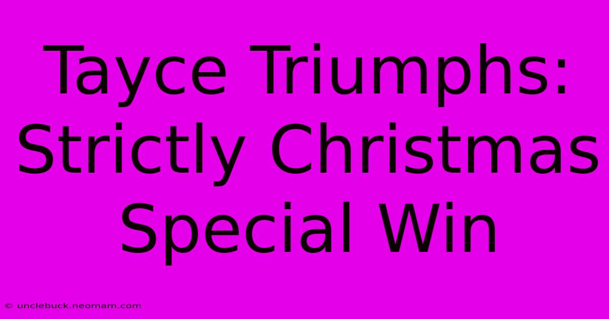 Tayce Triumphs: Strictly Christmas Special Win