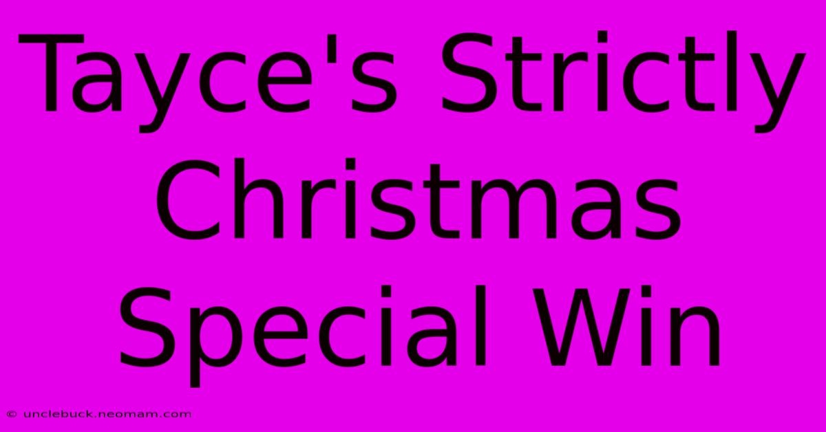 Tayce's Strictly Christmas Special Win