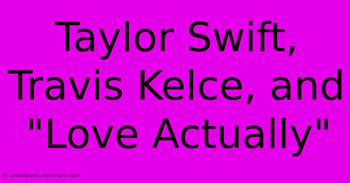 Taylor Swift, Travis Kelce, And 