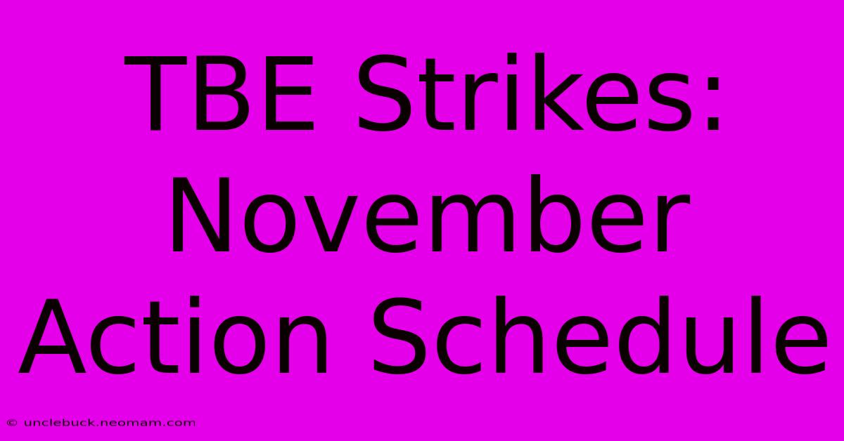 TBE Strikes: November Action Schedule 