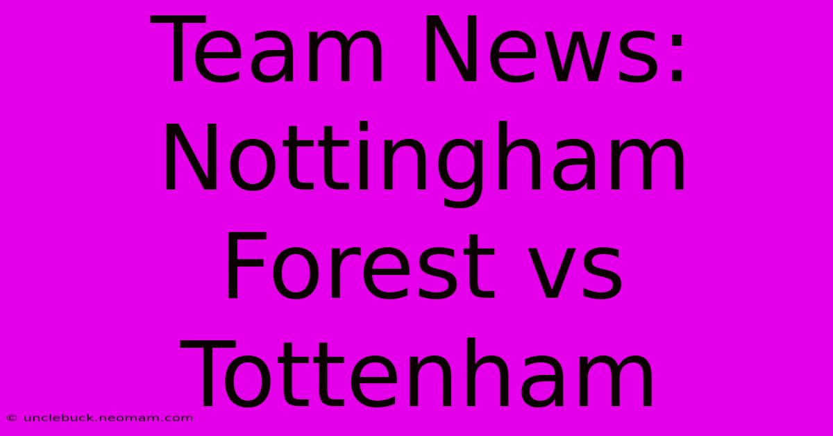 Team News: Nottingham Forest Vs Tottenham