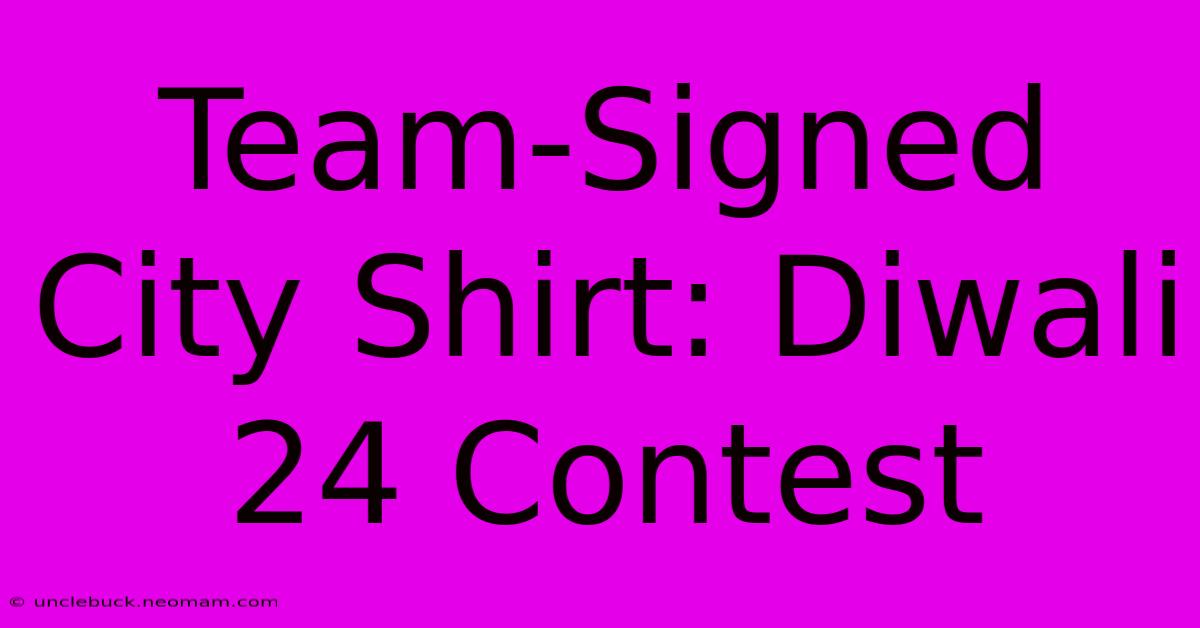 Team-Signed City Shirt: Diwali 24 Contest