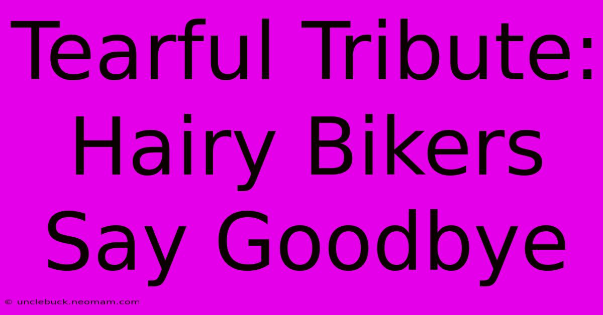 Tearful Tribute: Hairy Bikers Say Goodbye