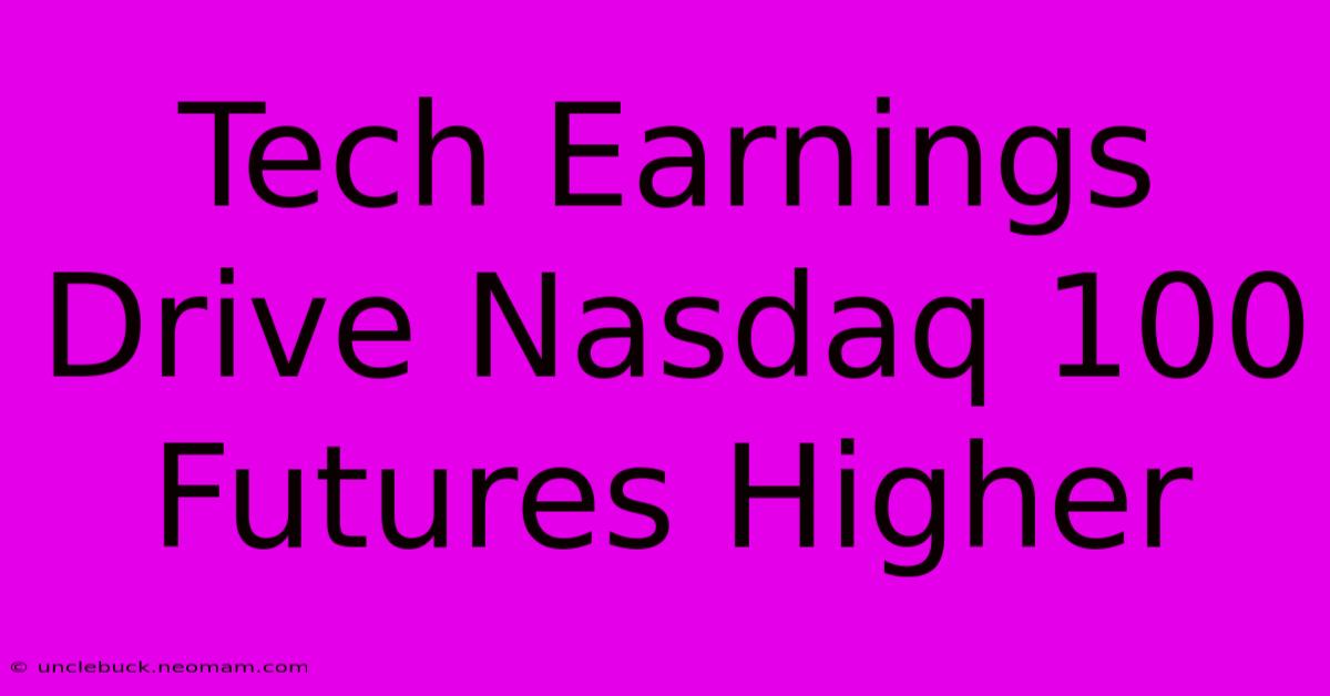 Tech Earnings Drive Nasdaq 100 Futures Higher 