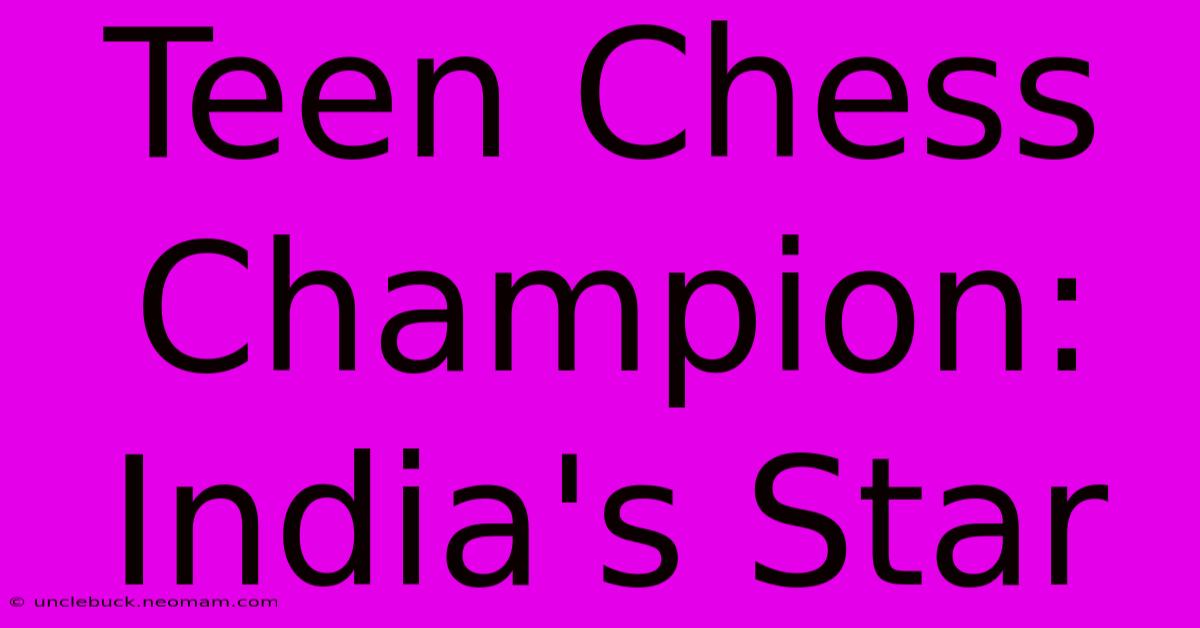 Teen Chess Champion: India's Star