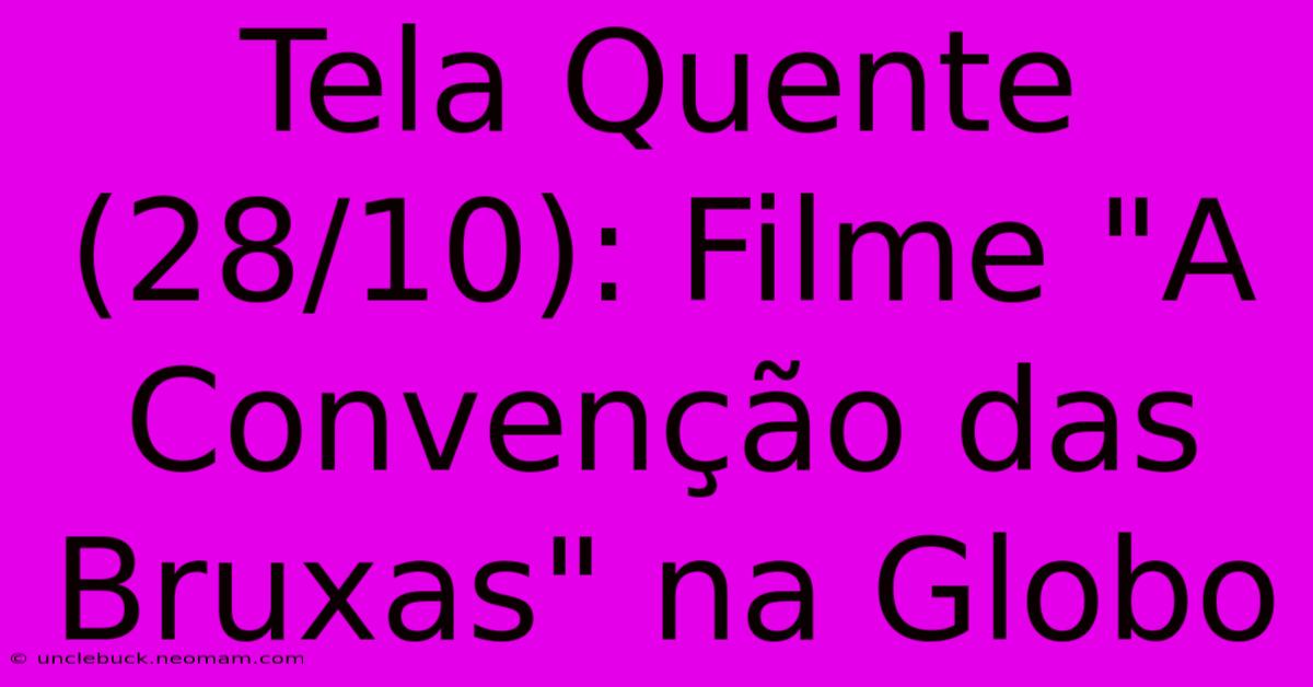 Tela Quente (28/10): Filme 