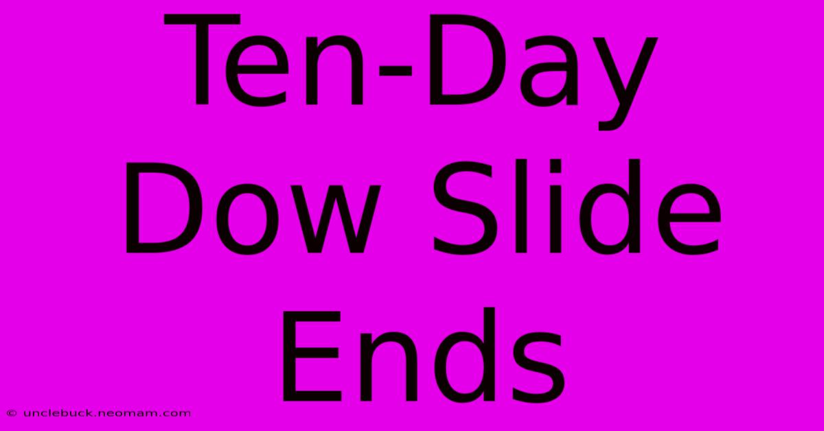 Ten-Day Dow Slide Ends