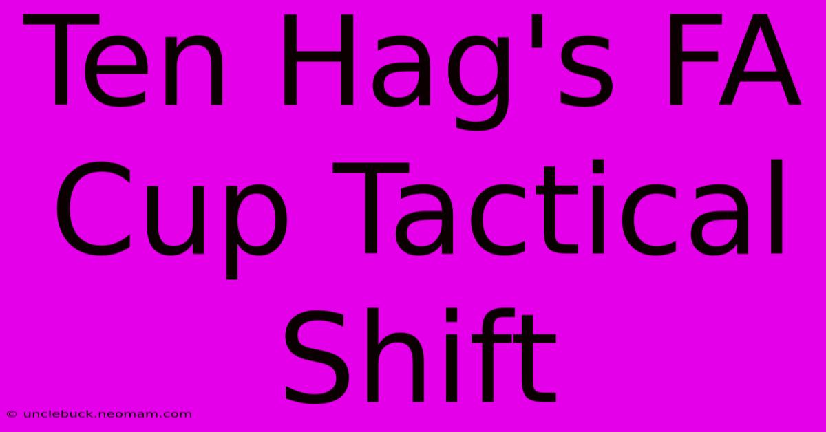 Ten Hag's FA Cup Tactical Shift