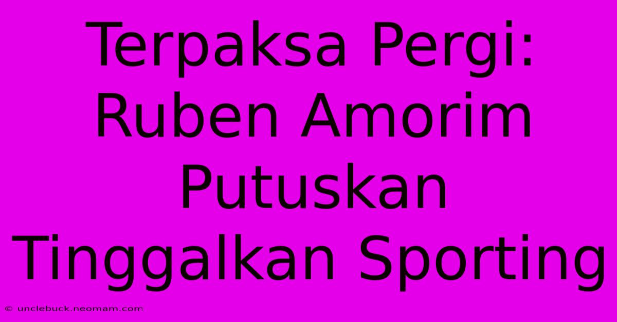 Terpaksa Pergi: Ruben Amorim Putuskan Tinggalkan Sporting