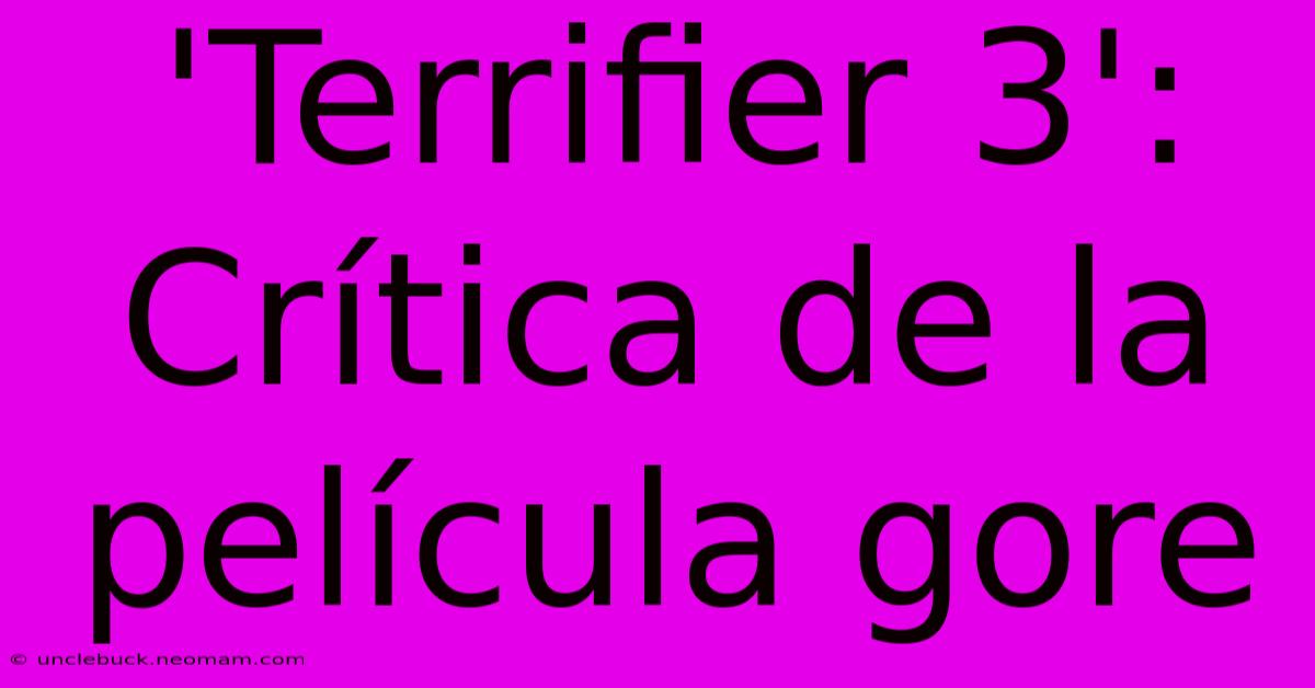 'Terrifier 3': Crítica De La Película Gore