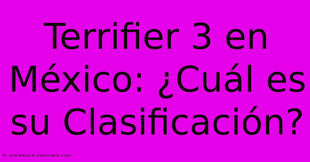 Terrifier 3 En México: ¿Cuál Es Su Clasificación?