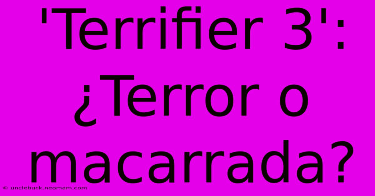 'Terrifier 3': ¿Terror O Macarrada?