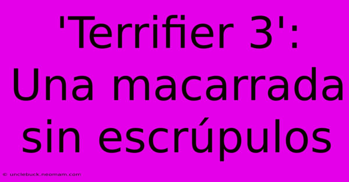 'Terrifier 3': Una Macarrada Sin Escrúpulos 