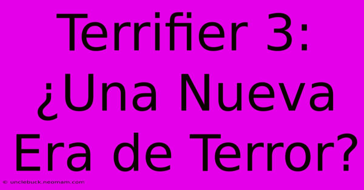 Terrifier 3: ¿Una Nueva Era De Terror? 