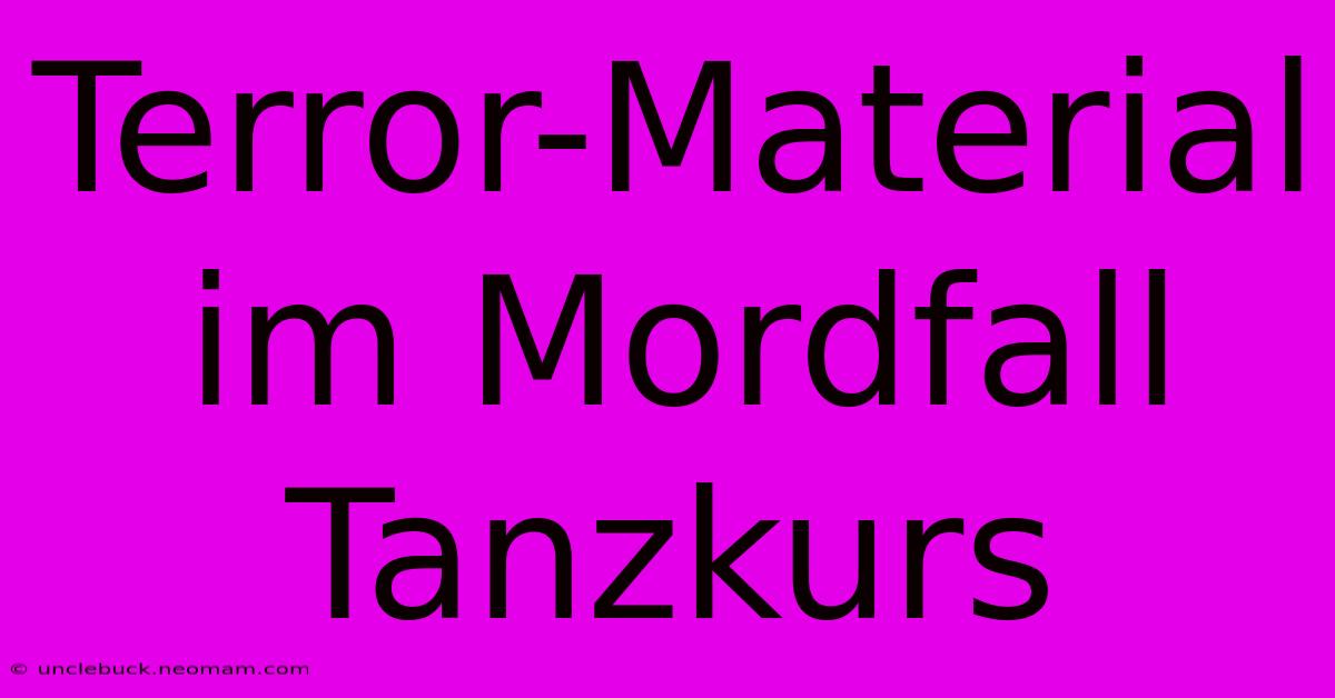 Terror-Material Im Mordfall Tanzkurs