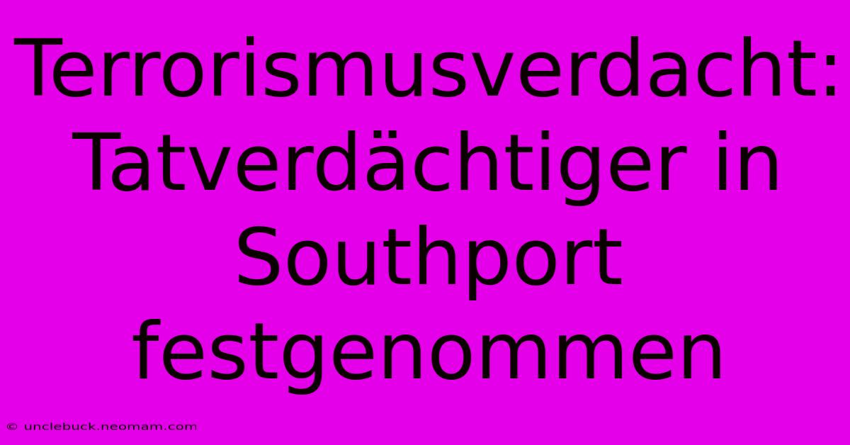 Terrorismusverdacht: Tatverdächtiger In Southport Festgenommen