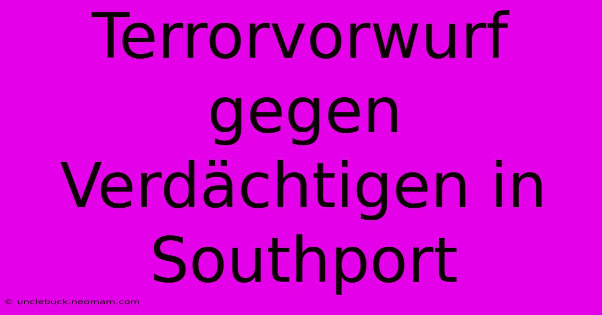 Terrorvorwurf Gegen Verdächtigen In Southport