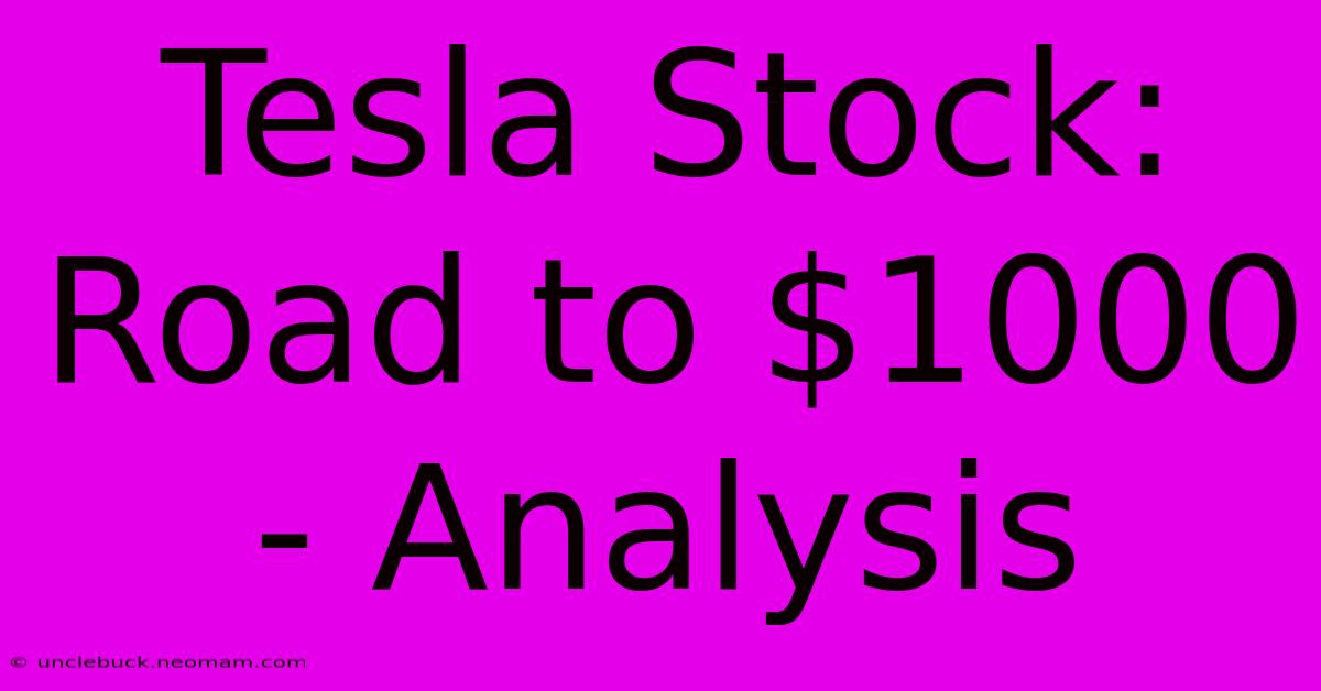 Tesla Stock: Road To $1000 - Analysis