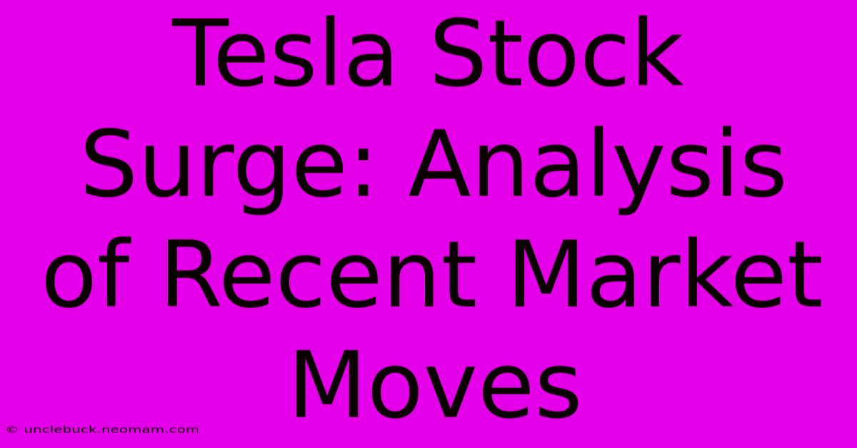 Tesla Stock Surge: Analysis Of Recent Market Moves