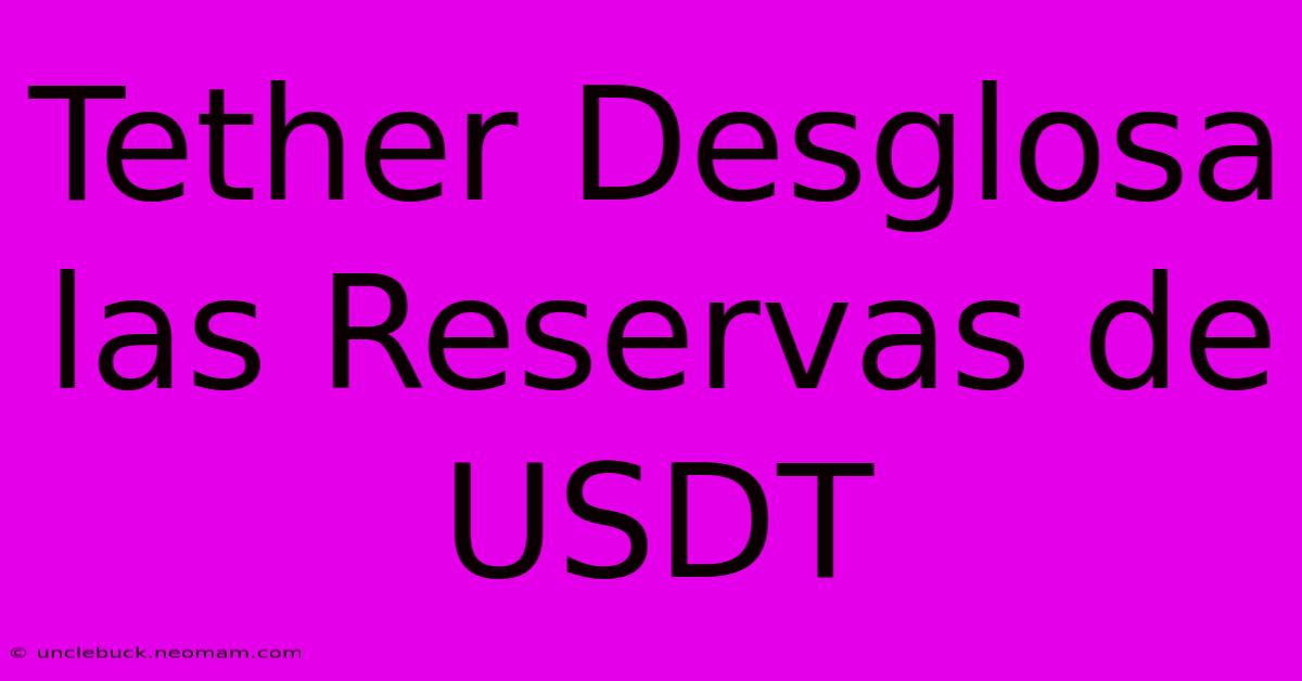 Tether Desglosa Las Reservas De USDT