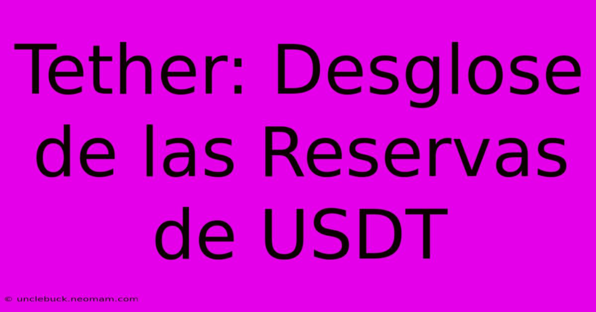 Tether: Desglose De Las Reservas De USDT