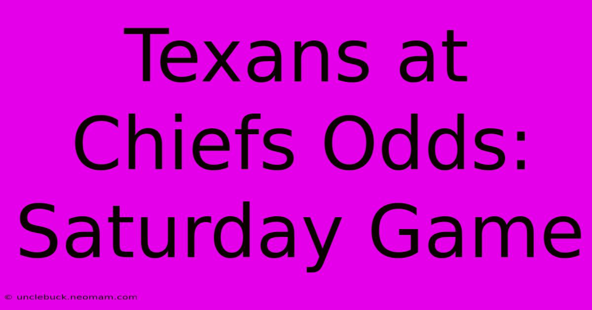 Texans At Chiefs Odds: Saturday Game