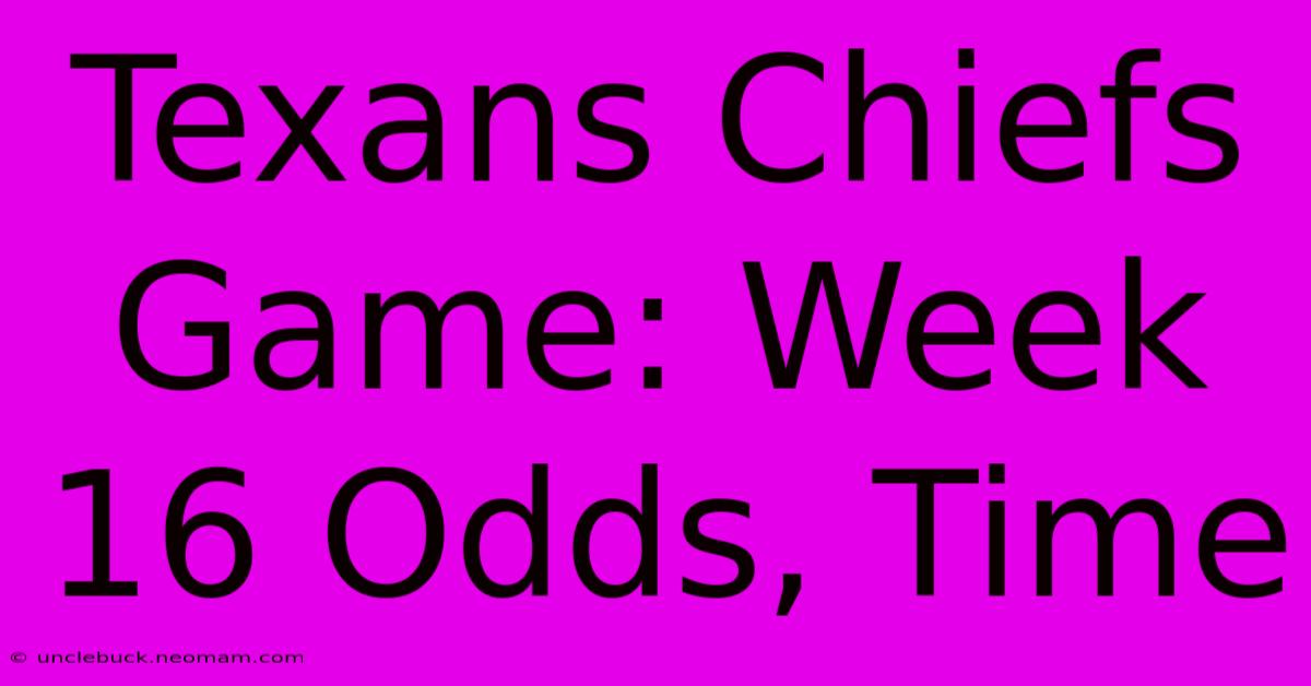 Texans Chiefs Game: Week 16 Odds, Time