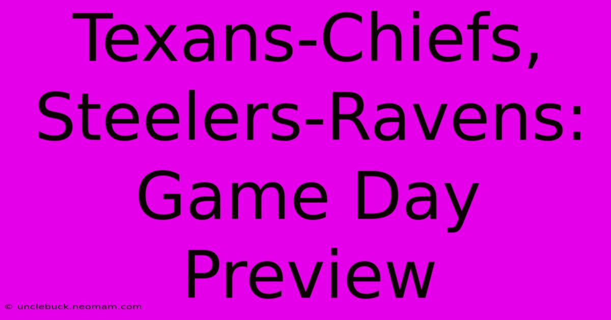 Texans-Chiefs, Steelers-Ravens: Game Day Preview