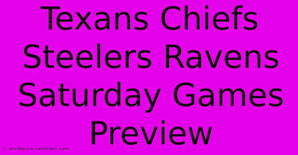 Texans Chiefs Steelers Ravens Saturday Games Preview