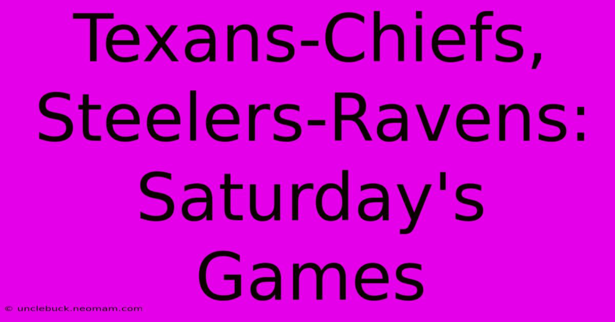 Texans-Chiefs, Steelers-Ravens: Saturday's Games