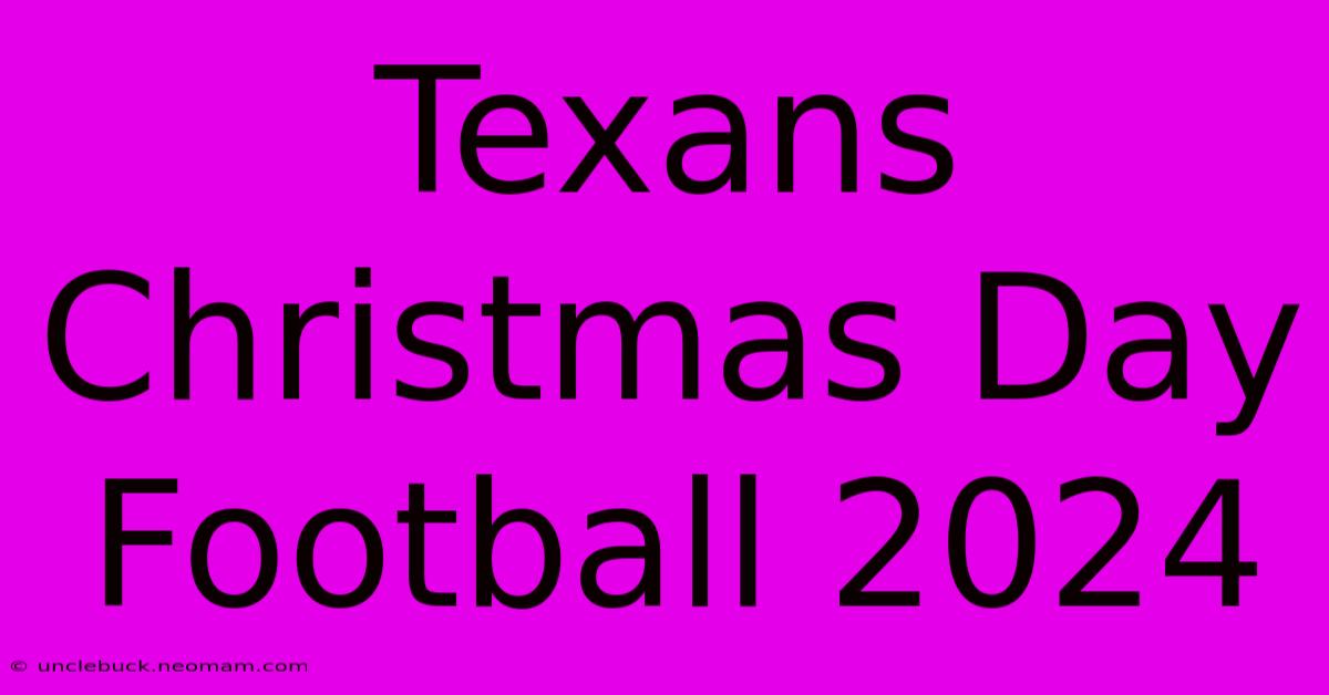 Texans Christmas Day Football 2024