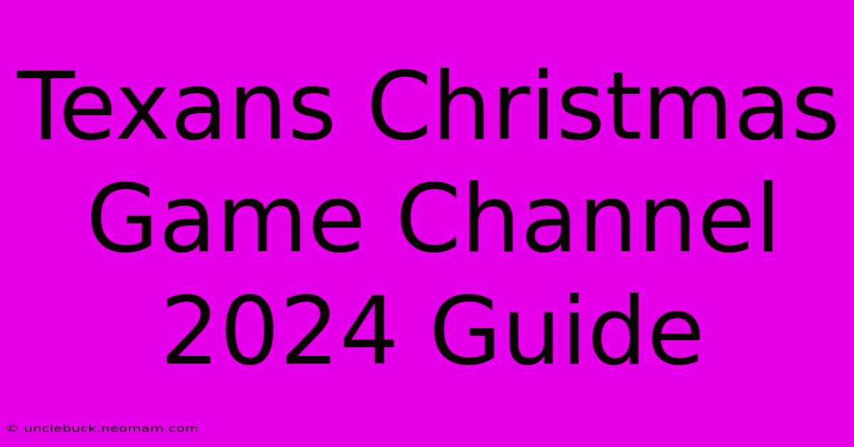 Texans Christmas Game Channel 2024 Guide