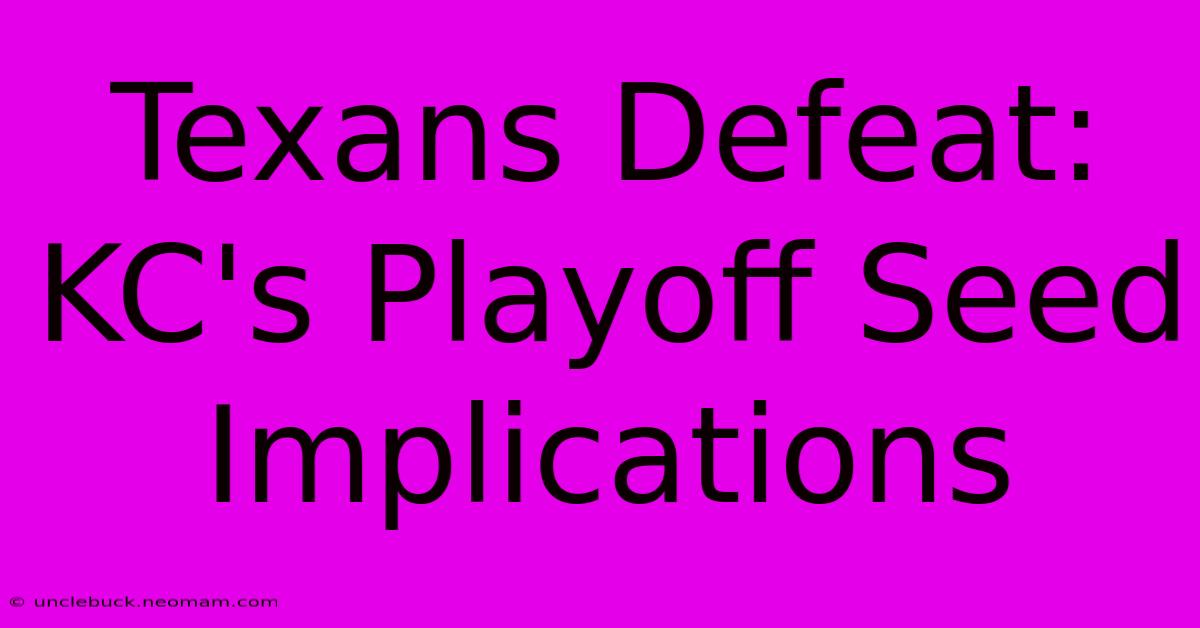 Texans Defeat: KC's Playoff Seed Implications