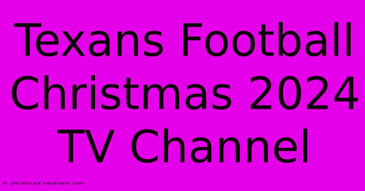 Texans Football Christmas 2024 TV Channel