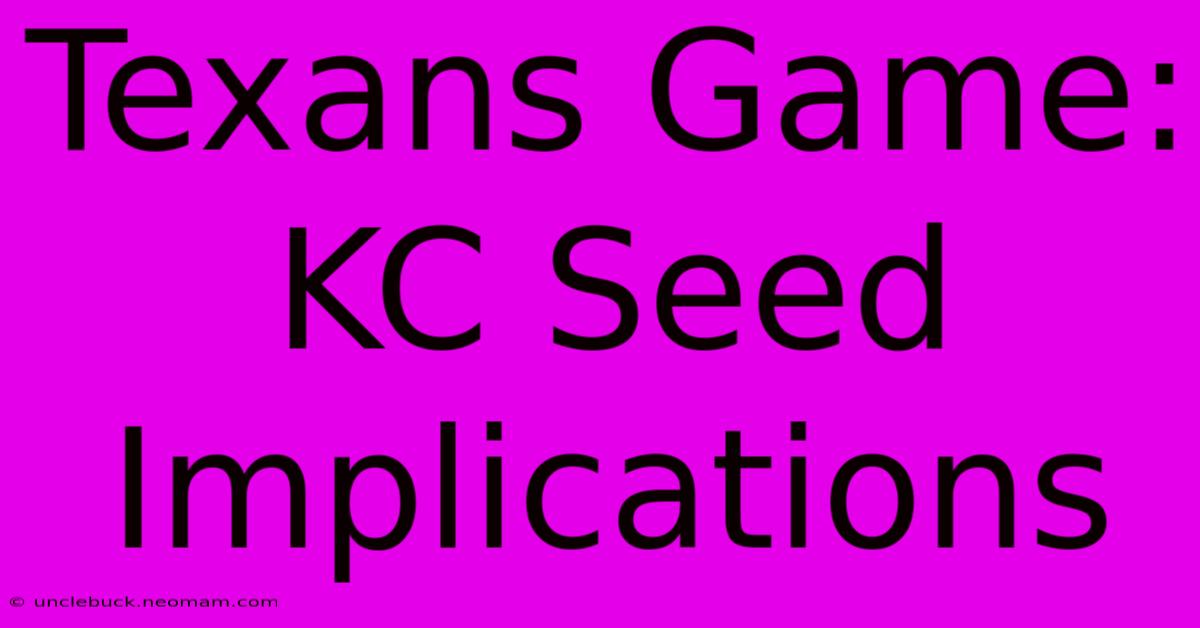 Texans Game: KC Seed Implications