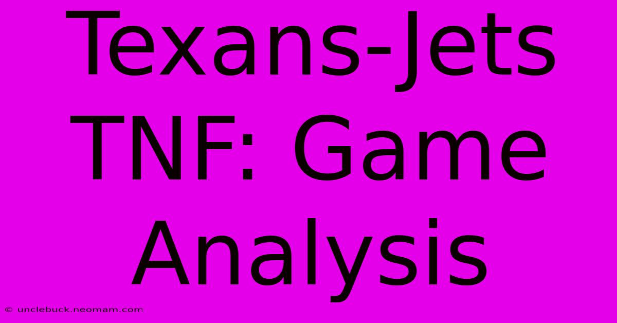 Texans-Jets TNF: Game Analysis