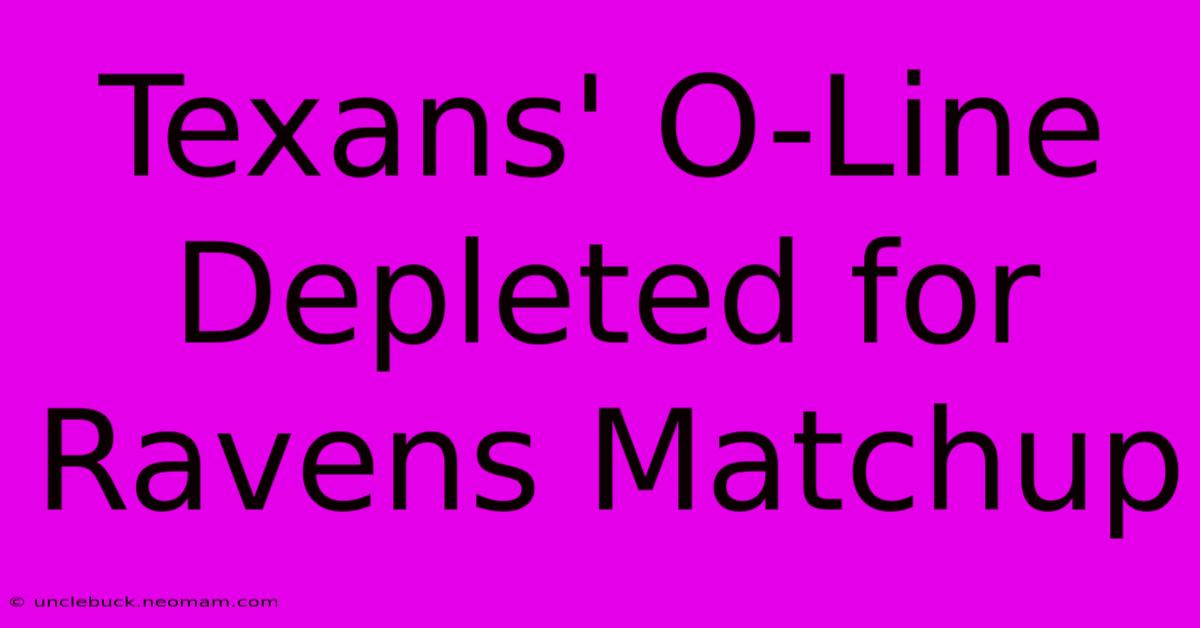 Texans' O-Line Depleted For Ravens Matchup