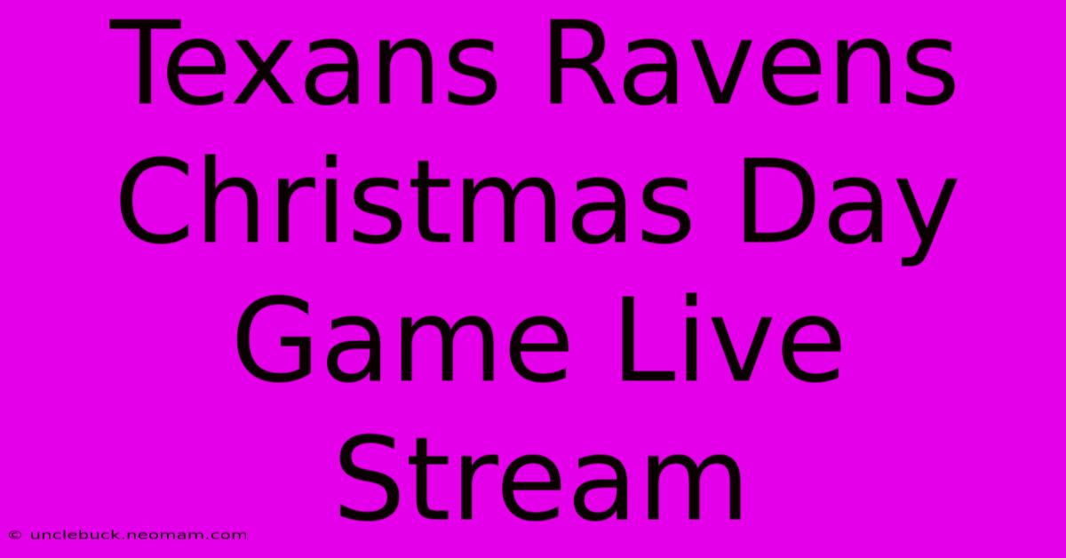 Texans Ravens Christmas Day Game Live Stream