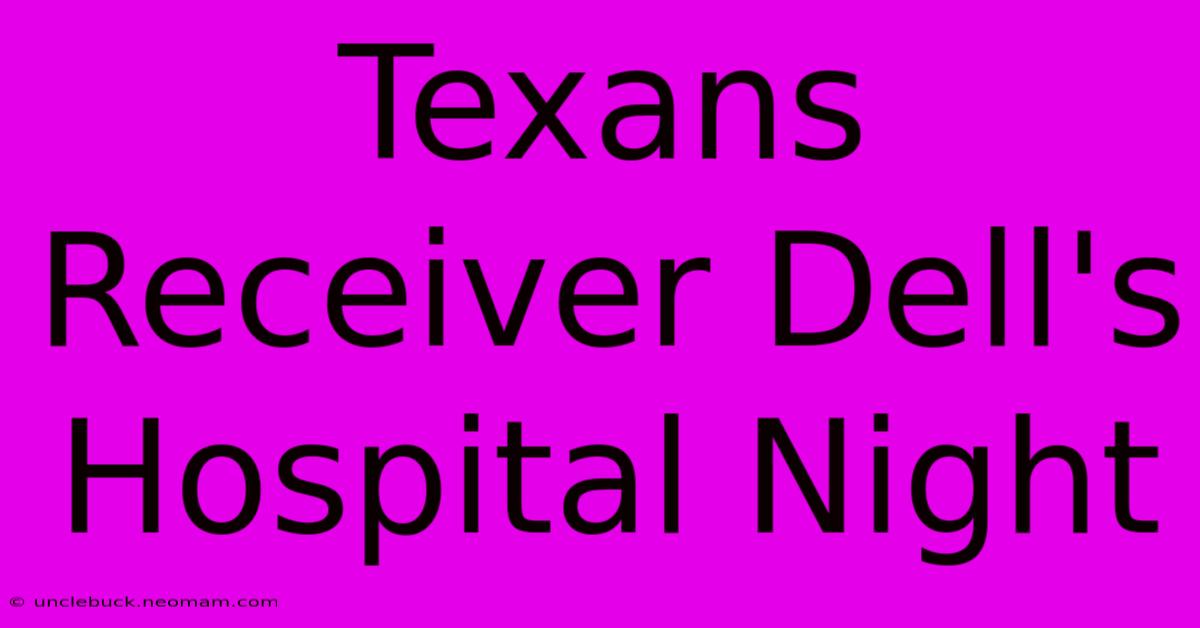 Texans Receiver Dell's Hospital Night