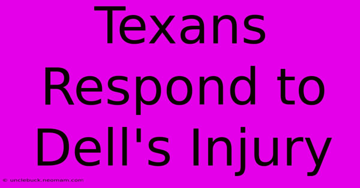 Texans Respond To Dell's Injury