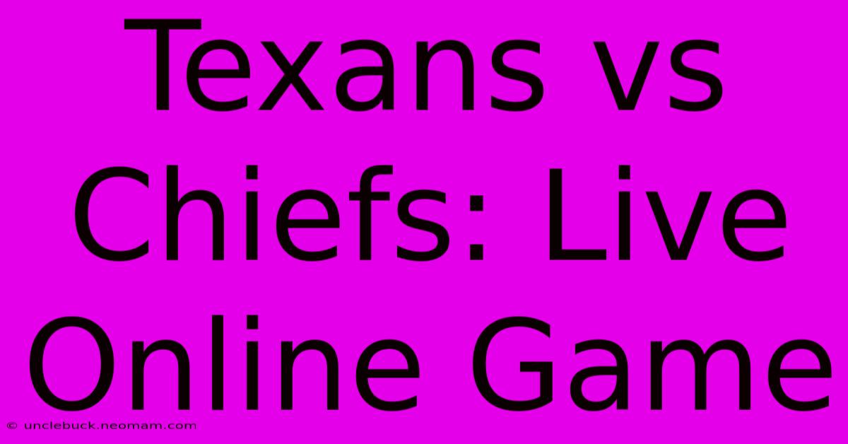 Texans Vs Chiefs: Live Online Game