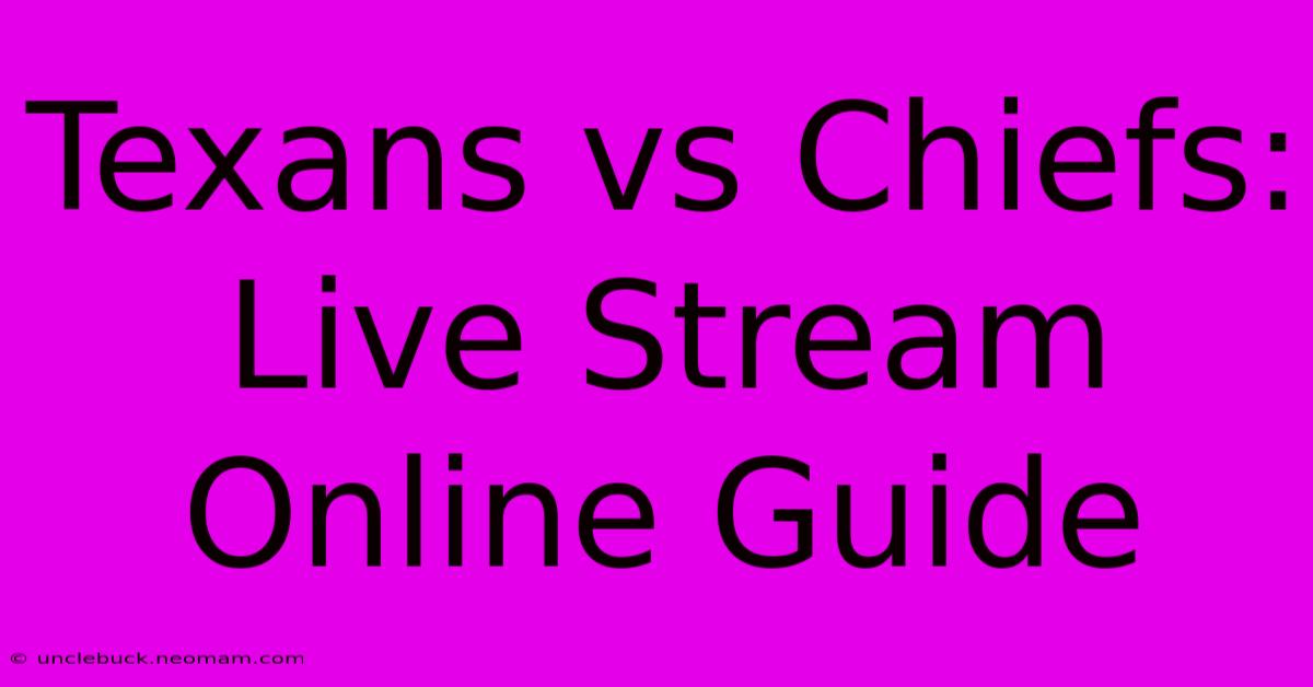 Texans Vs Chiefs: Live Stream Online Guide